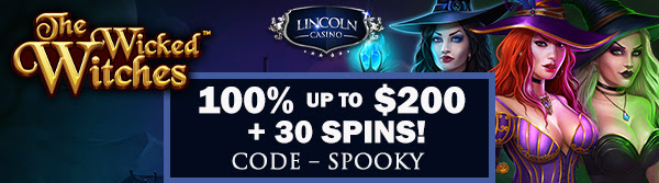 100-up-to-200-30-spins-on-wicked-witches-slot - Free Casino Money 100% Free Bonus + 30 Spins on Wicked Witches at Lincoln Casino